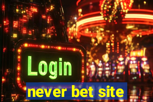 never bet site